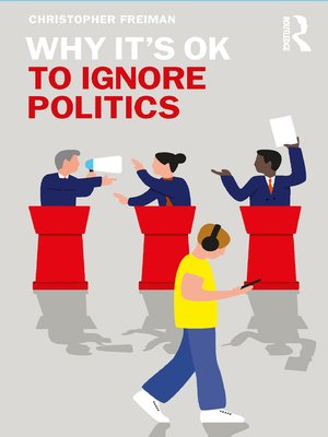 cover image of Why It's OK to Ignore Politics